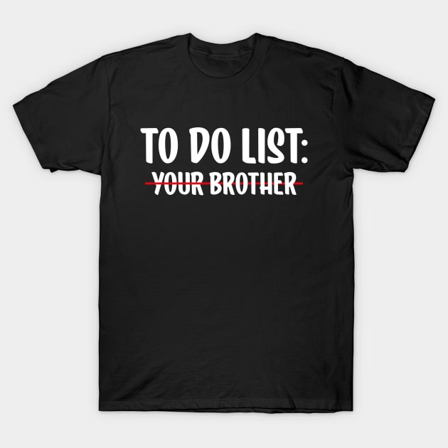 to do list your Brother T-Shirt by AbstractA